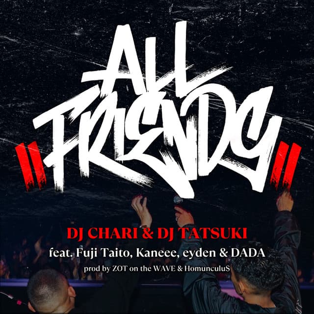 ALL FRIENDS (feat. Fuji Taito, Kaneee, eyden & DADA) DJ CHARI, DJ TATSUKI, DADA, Fuji Taito, Kaneee, eyden カバー画像